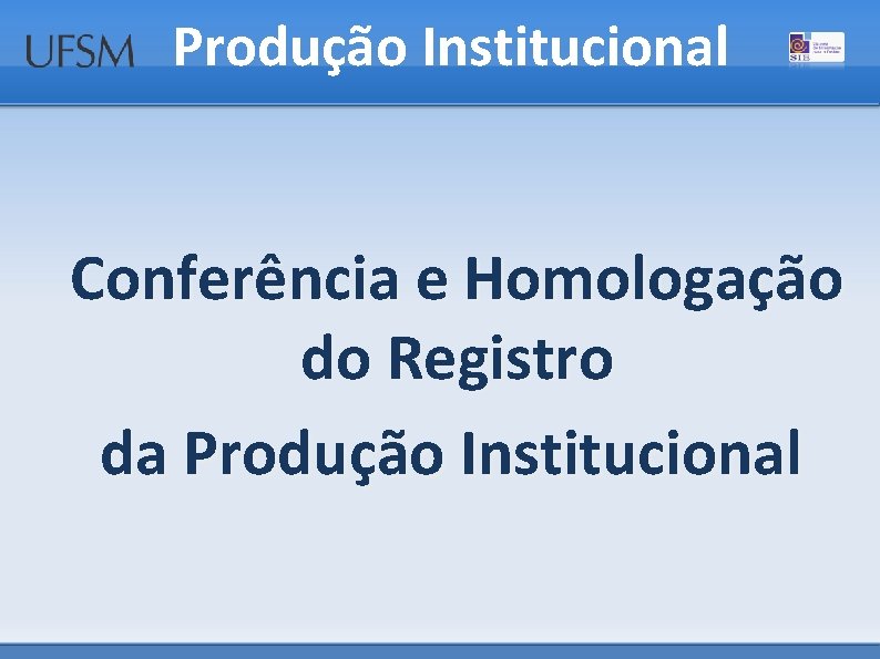 Produção Institucional Conferência e Homologação do Registro da Produção Institucional 