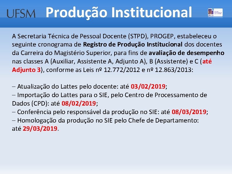 Produção Institucional A Secretaria Técnica de Pessoal Docente (STPD), PROGEP, estabeleceu o seguinte cronograma
