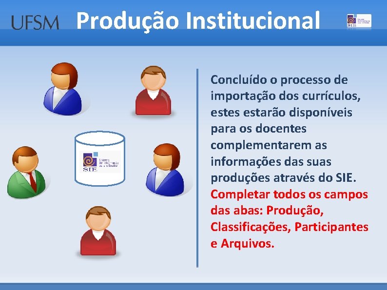 Produção Institucional Concluído o processo de importação dos currículos, estes estarão disponíveis para os