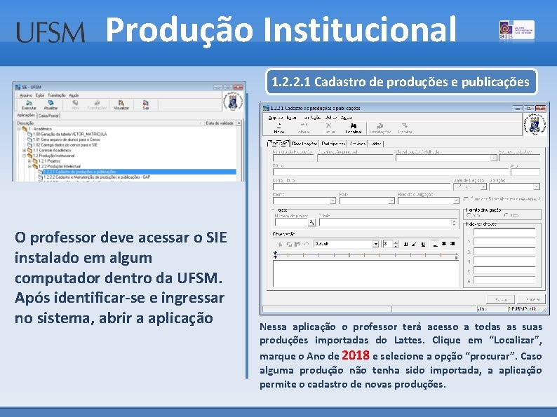 Produção Institucional 1. 2. 2. 1 Cadastro de produções e publicações O professor deve