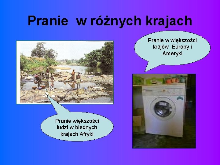 Pranie w różnych krajach Pranie w większości krajów Europy i Ameryki Pranie większości ludzi