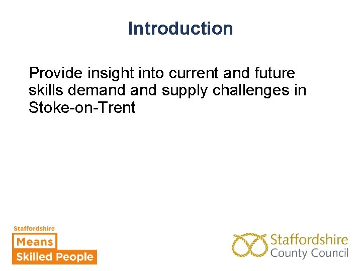 Introduction Provide insight into current and future skills demand supply challenges in Stoke-on-Trent 