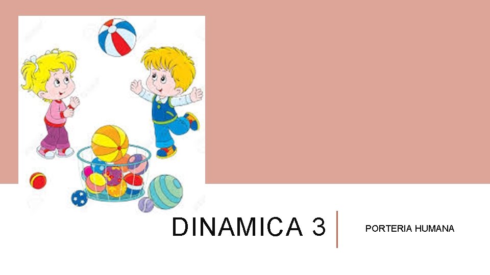 DINAMICA 3 PORTERIA HUMANA 