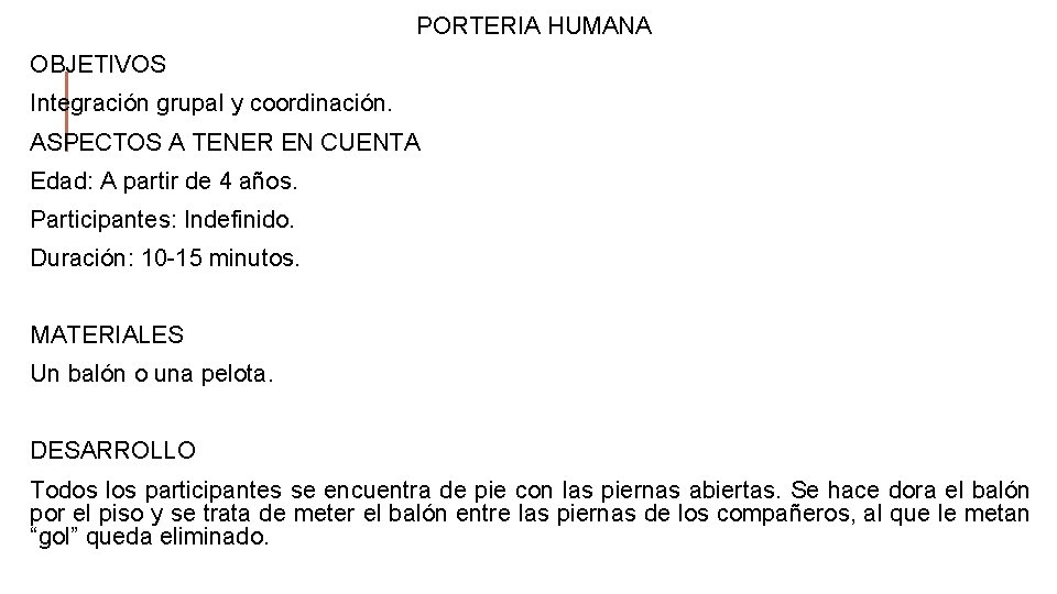 PORTERIA HUMANA OBJETIVOS Integración grupal y coordinación. ASPECTOS A TENER EN CUENTA Edad: A