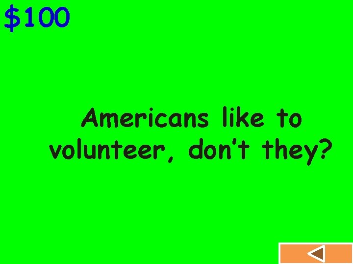 $100 Americans like to volunteer, don’t they? 