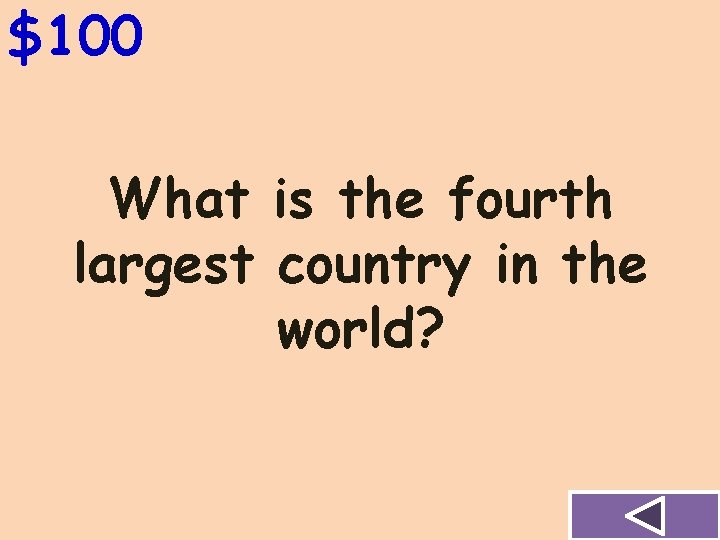 $100 What is the fourth largest country in the world? 