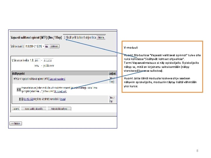 V-moduuli Huom! Moduulissa ”Vapaasti valittavat opinnot” tulee olla ruksi kohdassa ”Sisältyvät kohteet ohjeellisia”. Termi