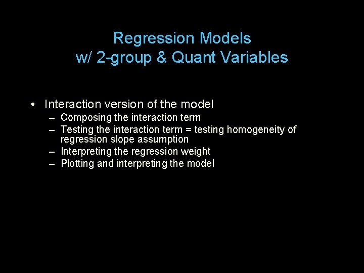 Regression Models w/ 2 -group & Quant Variables • Interaction version of the model