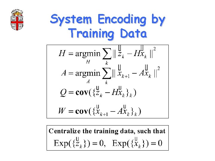 System Encoding by Training Data Centralize the training data, such that 