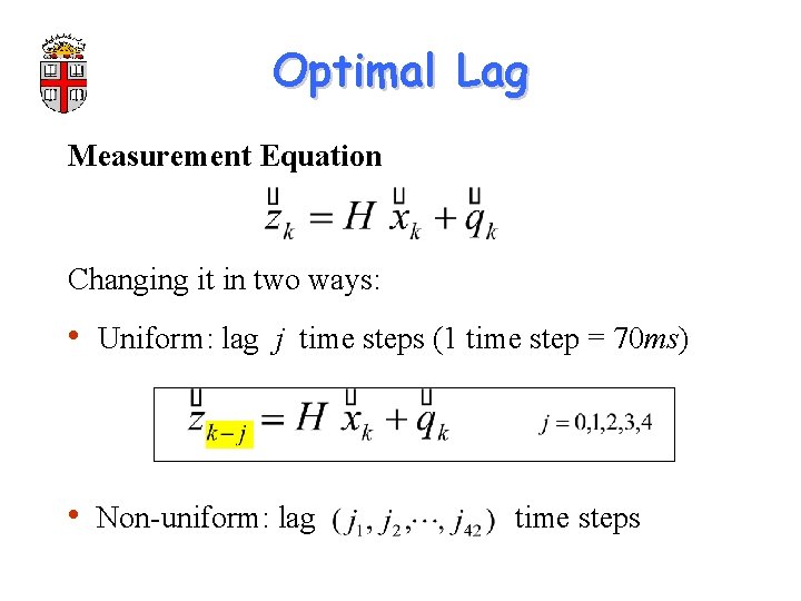 Optimal Lag Measurement Equation Changing it in two ways: • Uniform: lag j time