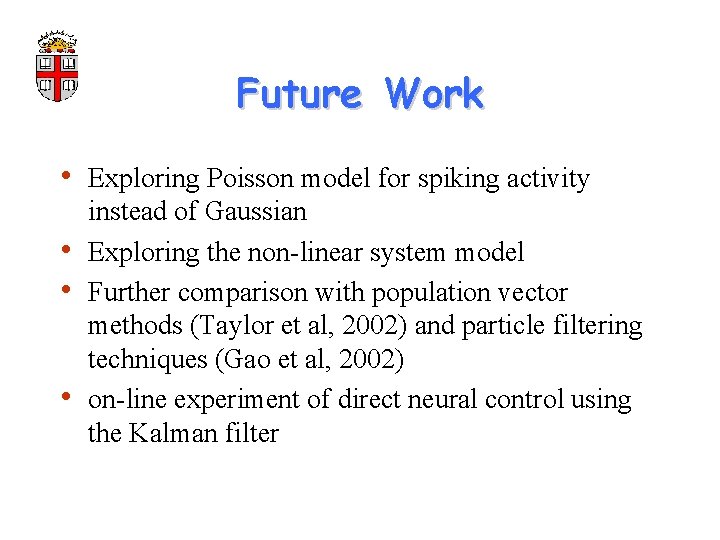 Future Work • Exploring Poisson model for spiking activity • • • instead of