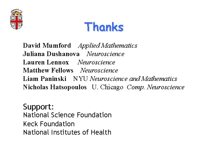 Thanks David Mumford Applied Mathematics Juliana Dushanova Neuroscience Lauren Lennox Neuroscience Matthew Fellows Neuroscience