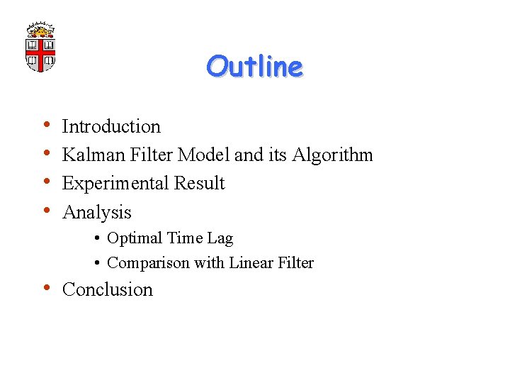 Outline • • Introduction Kalman Filter Model and its Algorithm Experimental Result Analysis •