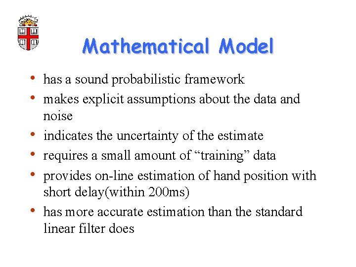 Mathematical Model • has a sound probabilistic framework • makes explicit assumptions about the
