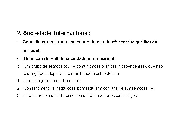 2. Sociedade Internacional: • Conceito central: uma sociedade de estados conceito que lhes dá