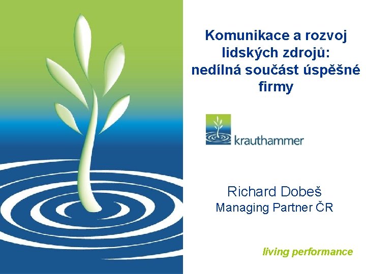 Komunikace a rozvoj lidských zdrojů: nedílná součást úspěšné firmy Richard Dobeš Managing Partner ČR