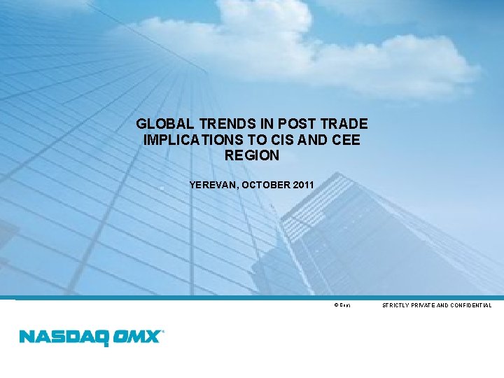 GLOBAL TRENDS IN POST TRADE IMPLICATIONS TO CIS AND CEE REGION YEREVAN, OCTOBER 2011