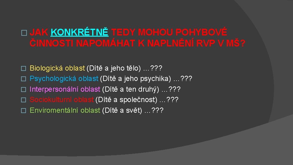 � JAK KONKRÉTNĚ TEDY MOHOU POHYBOVÉ ČINNOSTI NAPOMÁHAT K NAPLNĚNÍ RVP V MŠ? �