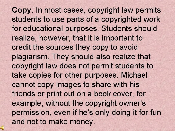 Copy. In most cases, copyright law permits students to use parts of a copyrighted