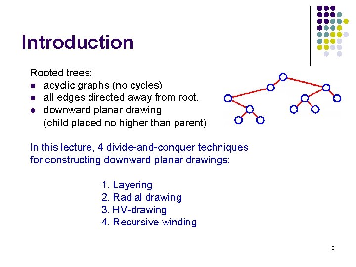 Introduction Rooted trees: l acyclic graphs (no cycles) l all edges directed away from