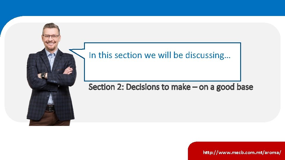 In this section we will be discussing… Section 2: Decisions to make – on In this section we will be discussing… Section 2: Decisions to make – on