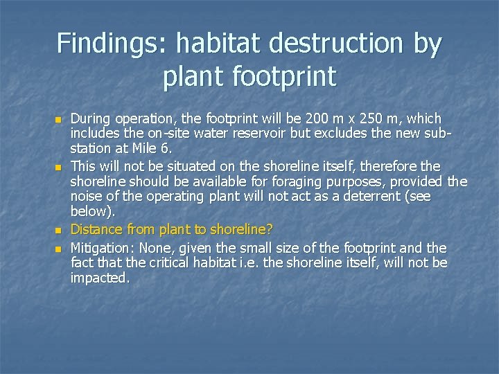 Findings: habitat destruction by plant footprint n n During operation, the footprint will be