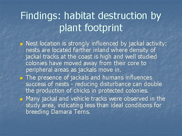 Findings: habitat destruction by plant footprint n n n Nest location is strongly influenced