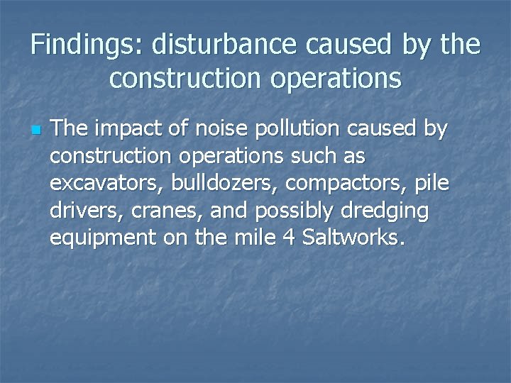 Findings: disturbance caused by the construction operations n The impact of noise pollution caused