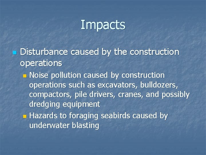 Impacts n Disturbance caused by the construction operations Noise pollution caused by construction operations