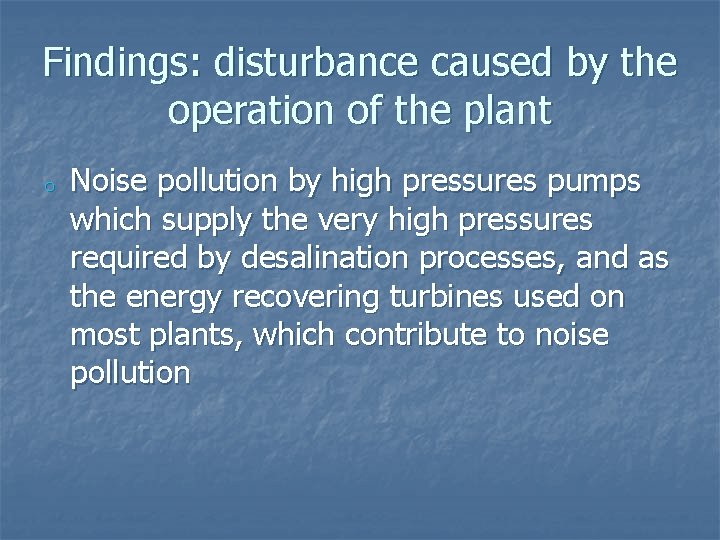 Findings: disturbance caused by the operation of the plant o Noise pollution by high