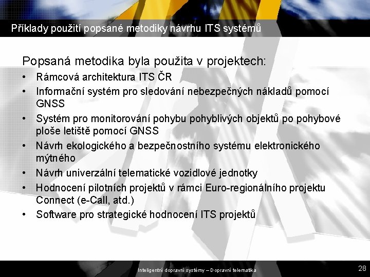 Příklady použití popsané metodiky návrhu ITS systémů Popsaná metodika byla použita v projektech: •