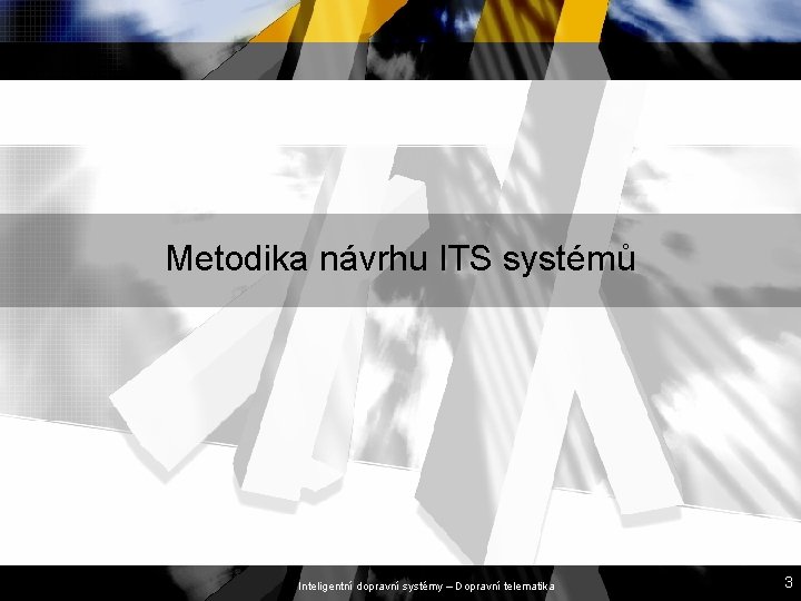 Metodika návrhu ITS systémů Inteligentní dopravní systémy – Dopravní telematika 3 