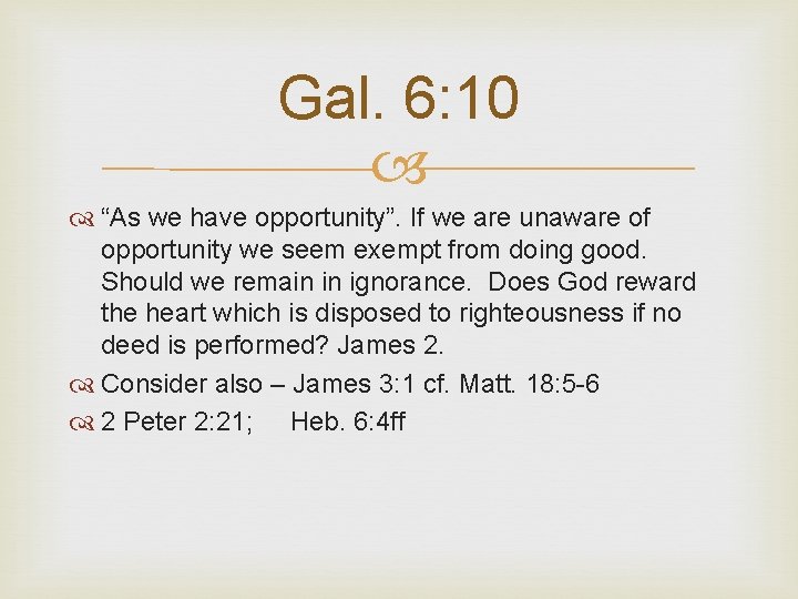 Gal. 6: 10 “As we have opportunity”. If we are unaware of opportunity we