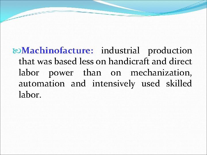  Machinofacture: industrial production that was based less on handicraft and direct labor power