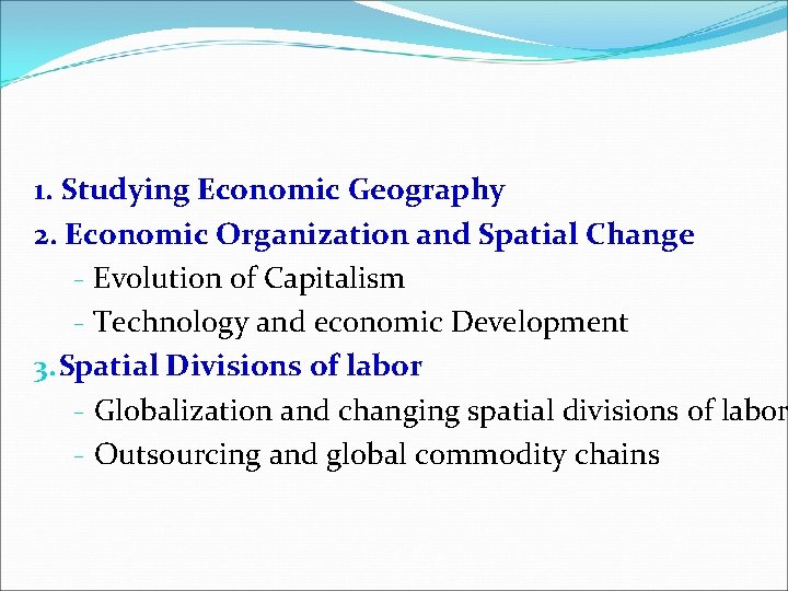 1. Studying Economic Geography 2. Economic Organization and Spatial Change - Evolution of Capitalism