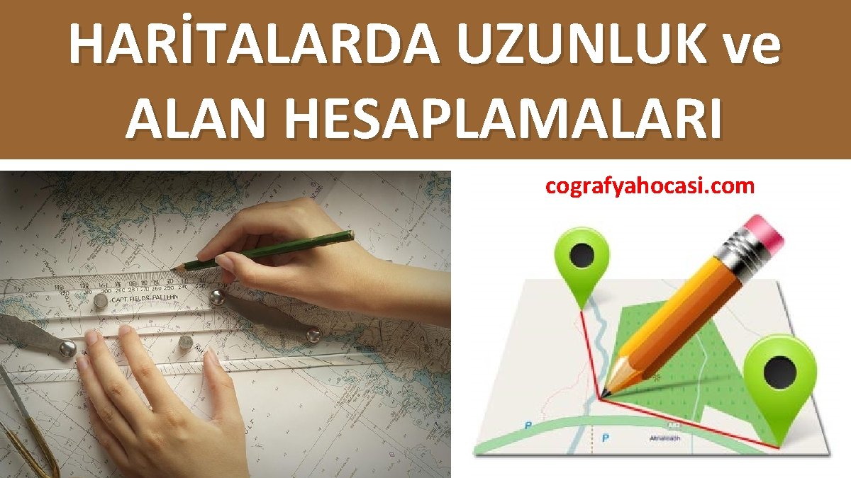 HARİTALARDA UZUNLUK ve ALAN HESAPLAMALARI cografyahocasi. com 