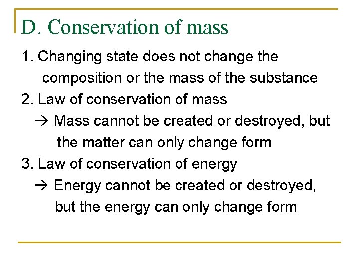 D. Conservation of mass 1. Changing state does not change the composition or the