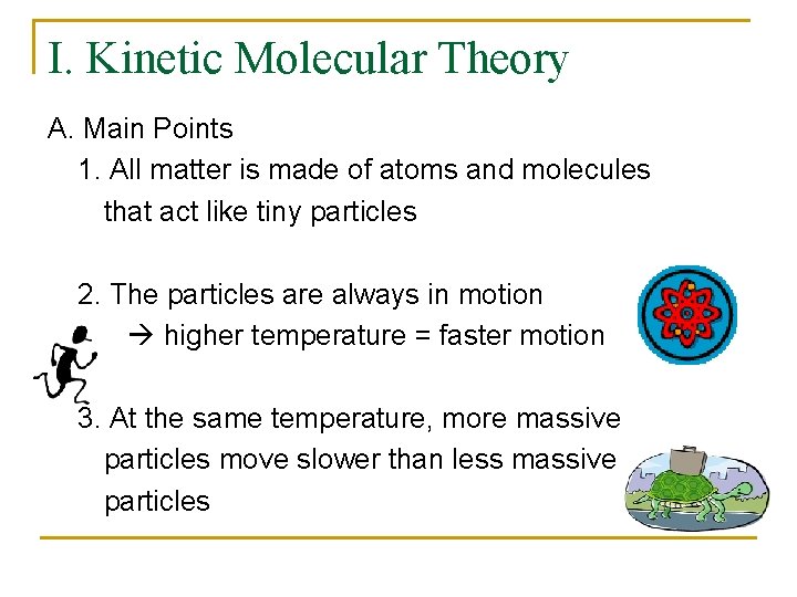 I. Kinetic Molecular Theory A. Main Points 1. All matter is made of atoms