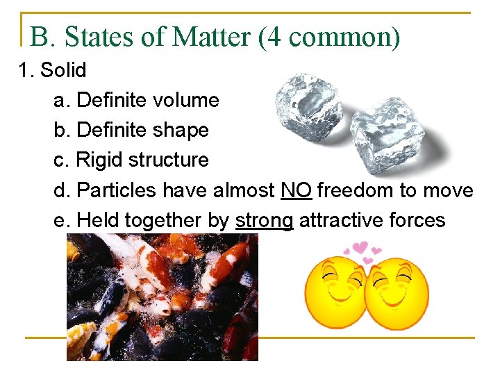 B. States of Matter (4 common) 1. Solid a. Definite volume b. Definite shape