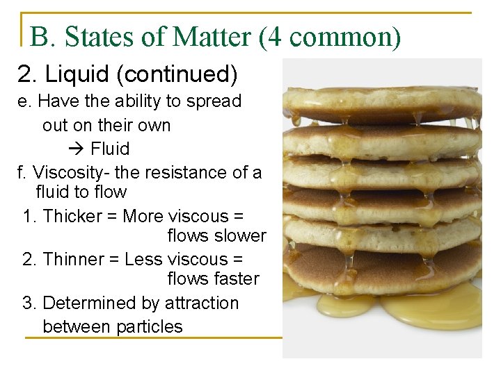 B. States of Matter (4 common) 2. Liquid (continued) e. Have the ability to