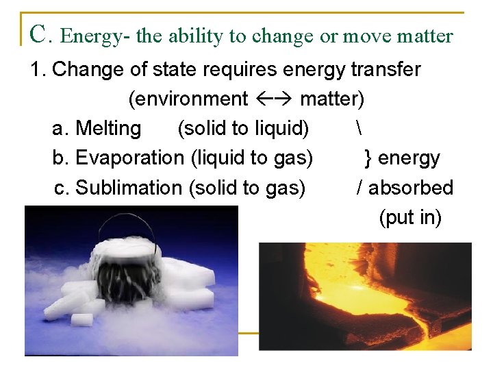 C. Energy- the ability to change or move matter 1. Change of state requires