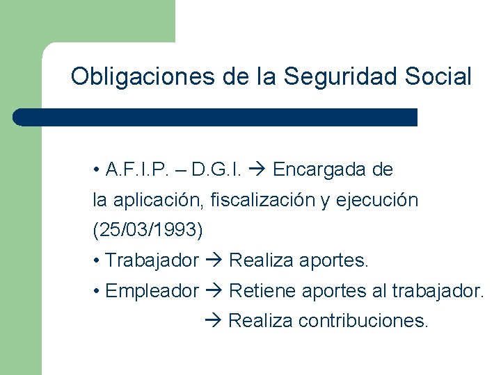 Obligaciones de la Seguridad Social • A. F. I. P. – D. G. I.