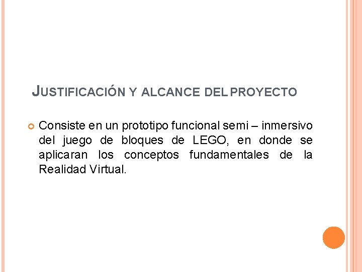 JUSTIFICACIÓN Y ALCANCE DEL PROYECTO Consiste en un prototipo funcional semi – inmersivo del