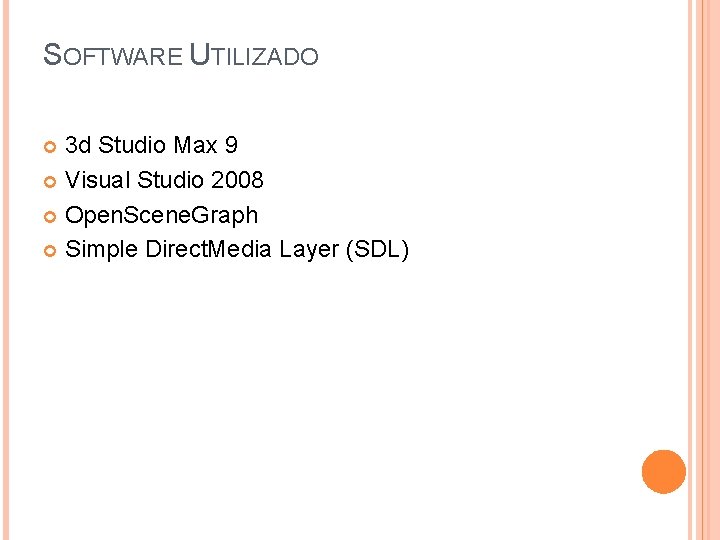 SOFTWARE UTILIZADO 3 d Studio Max 9 Visual Studio 2008 Open. Scene. Graph Simple