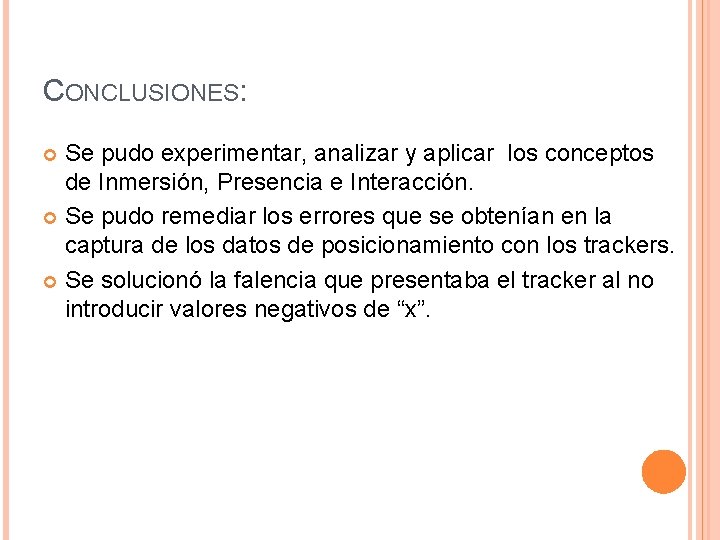 CONCLUSIONES: Se pudo experimentar, analizar y aplicar los conceptos de Inmersión, Presencia e Interacción.