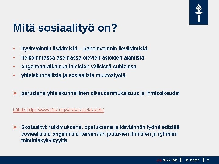 Mitä sosiaalityö on? • hyvinvoinnin lisäämistä – pahoinvoinnin lievittämistä • heikommassa asemassa olevien asioiden