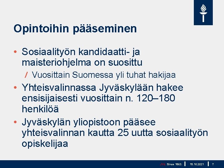 Opintoihin pääseminen • Sosiaalityön kandidaatti- ja maisteriohjelma on suosittu Vuosittain Suomessa yli tuhat hakijaa