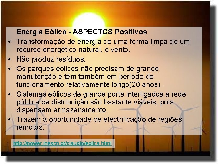  • • • Energia Eólica - ASPECTOS Positivos Transformação de energia de uma