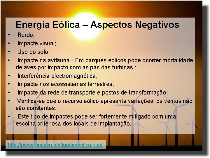 Energia Eólica – Aspectos Negativos • • • Ruído; Impacte visual; Uso do solo;