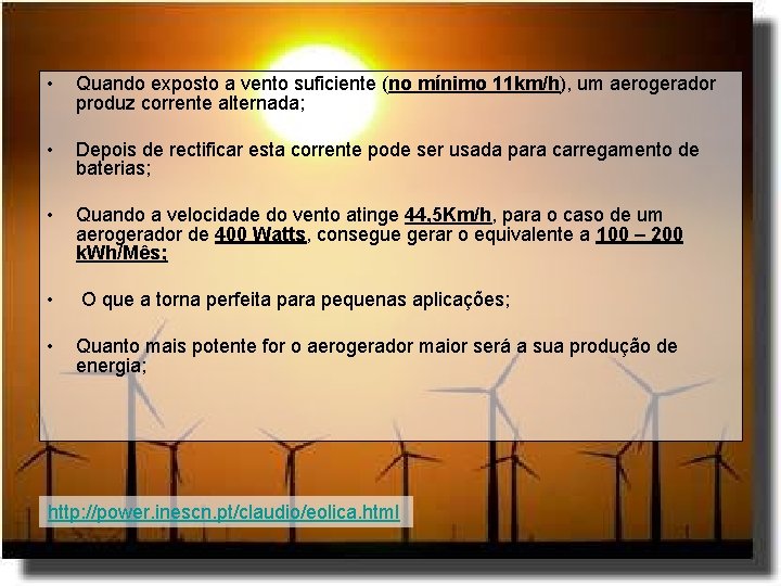  • Quando exposto a vento suficiente (no mínimo 11 km/h), um aerogerador produz